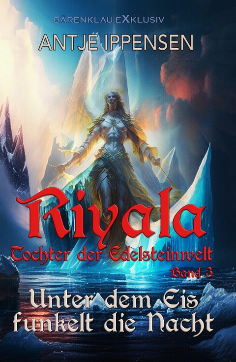 Riyala - Tochter der Edelsteinwelt, Band 3: Unter dem Eis funkelt die Nacht - Antje Ippensen