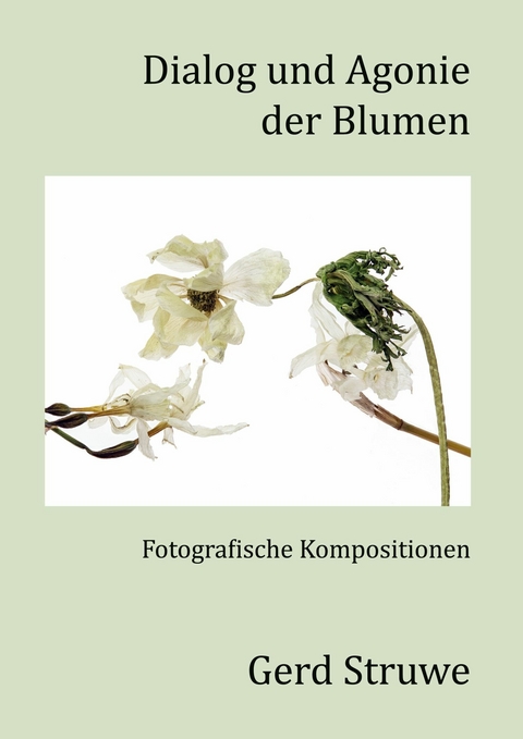 Dialog und Agonie der Blumen - Gerd Struwe