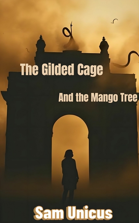 The Gilded Cage and the Mango Tree -  Sam Unicus