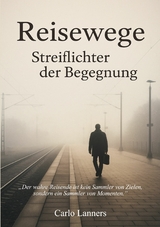 Reisewege - Streiflichter der Begegnung - Carlo Lanners
