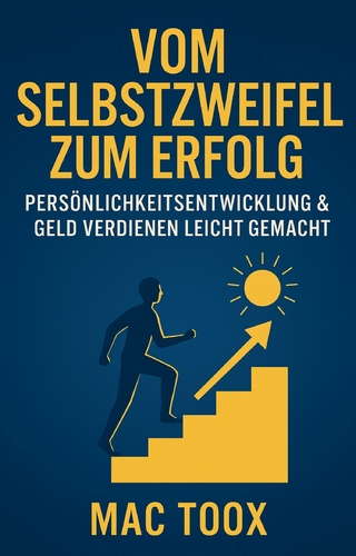Vom Selbstzweifel zum Erfolg: Persönlichkeitsentwicklung & Geld verdienen leicht gemacht