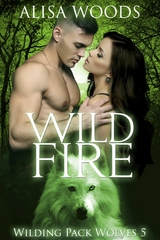 Wild Fire (Wilding Pack Wolves, Buch 5) - Alisa Woods