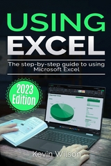 Using Microsoft Excel - 2023 Edition - Kevin Wilson