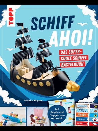 Schiff Ahoi! Das supercoole Schiffe-Bastelbuch
