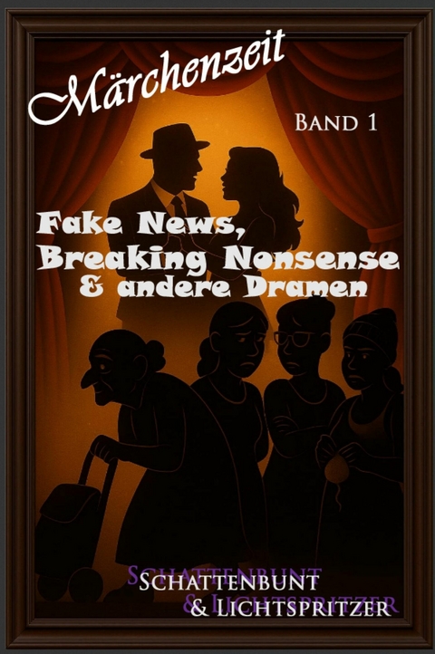 Fake News, Breaking Nonsense & andere Dramen Band1 V.1.1. - Nicole Schattenbunt u. Lichtspritzer