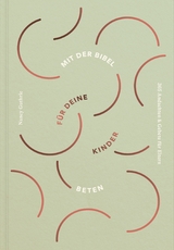 Mit der Bibel f&uuml;r deine Kinder beten - Nancy Guthrie