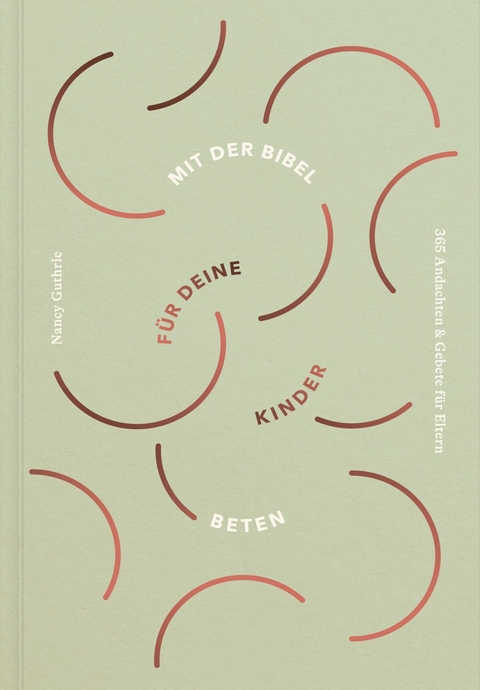 Mit der Bibel f&uuml;r deine Kinder beten - Nancy Guthrie