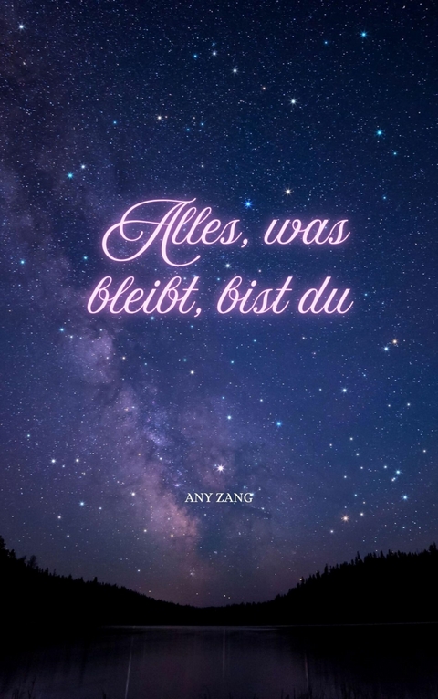 Alles, was bleibt, bist du - Any Zang