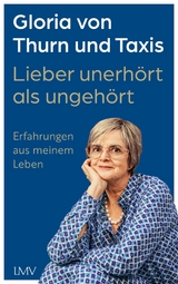 Lieber unerh&ouml;rt als ungeh&ouml;rt - Gloria Thurn un Taxis von
