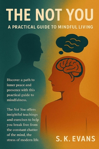 THE NOT YOU - A PRACTICAL GUIDE TO MINDFUL LIVING