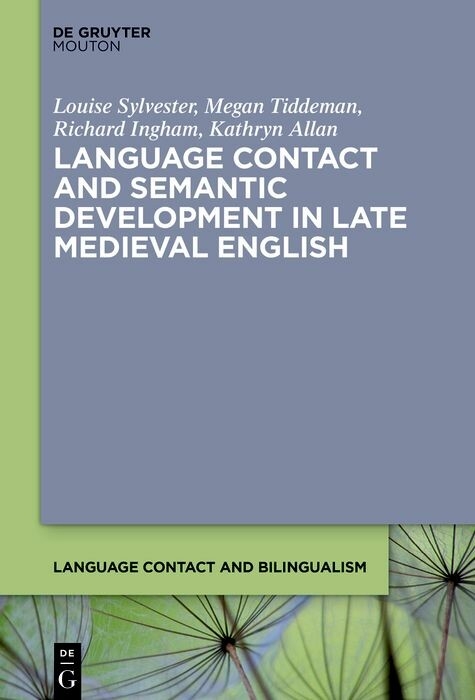 Language Contact and Semantic Development in Late Medieval English - Louise Sylvester, Megan Tiddeman, Richard Ingham, Kathryn Allan