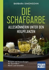 Die Schafgarbe &ndash; Allesk&ouml;nnerin unter den Heilpflanzen - Barbara Simonsohn