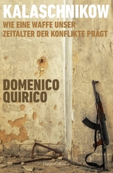 Kalaschnikow. Wie eine Waffe unser Zeitalter der Konflikte pr&auml;gt - Domenico Quirico