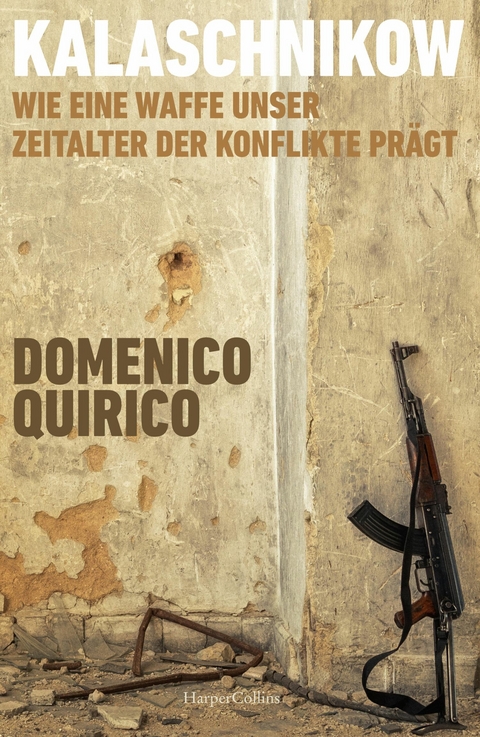 Kalaschnikow. Wie eine Waffe unser Zeitalter der Konflikte pr&auml;gt - Domenico Quirico