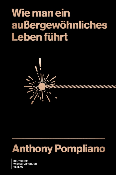Wie man ein au&szlig;ergew&ouml;hnliches Leben f&uuml;hrt - Anthony Pompliano