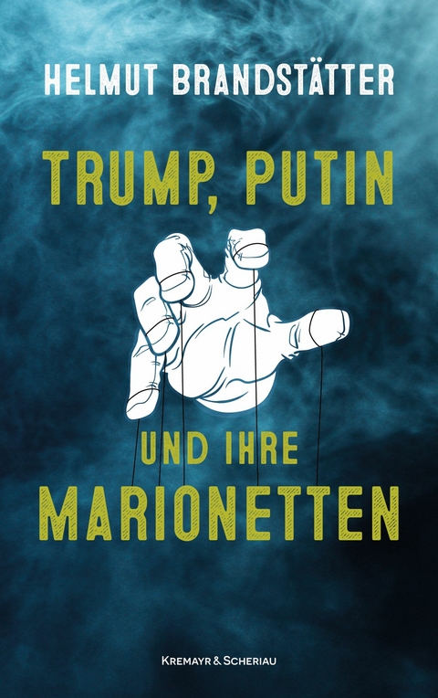 Trump, Putin und ihre Marionetten - Helmut Brandst&auml;tter