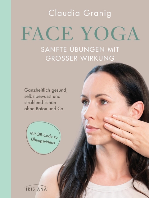 Face Yoga &ndash; Sanfte &Uuml;bungen mit gro&szlig;er Wirkung - Claudia Granig