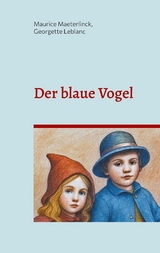 Der blaue Vogel (illustrierte Ausgabe) - Maurice Maeterlinck, Georgette Leblanc