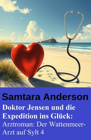 Doktor Jensen und die Expedition ins Glück: Arztroman: Der Wattenmeer-Arzt auf Sylt 4