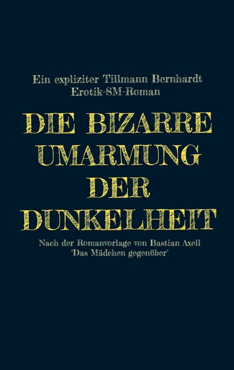 Die bizarre Umarmung der Dunkelheit - Tillmann Bernhardt