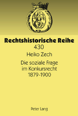 Die soziale Frage im Konkursrecht 1879-1900 - Heiko Zech