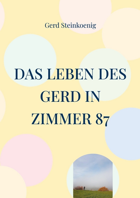 Das Leben des Gerd in Zimmer 87 - Gerd Steinkoenig