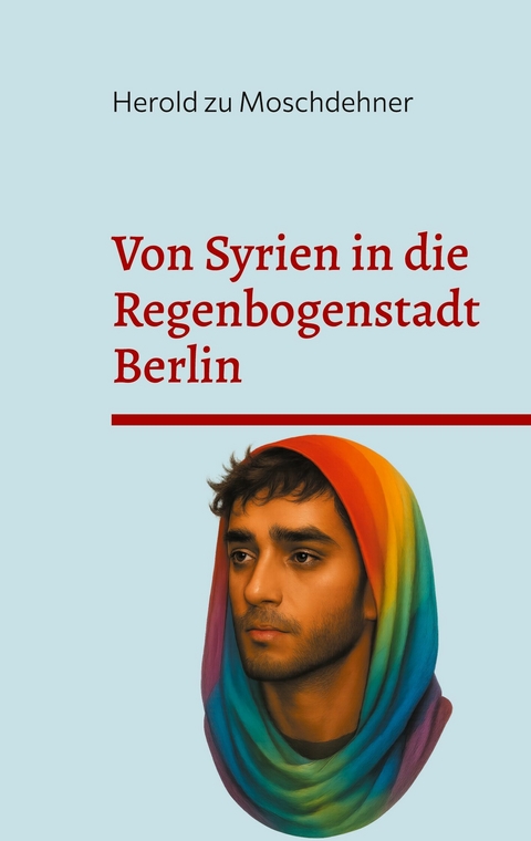 Von Syrien in die Regenbogenstadt Berlin - Herold zu Moschdehner