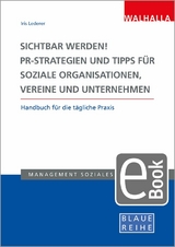 Sichtbar werden! PR-Strategien und Tipps für soziale Organisationen, Vereine und Unternehmen - Iris Lederer