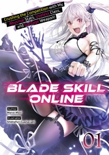 Blade Skill Online: Crushing the Competition with My Abysmal Stats, Useless Class, and Garbage Weapon! Volume 1 - Manzi Mazi