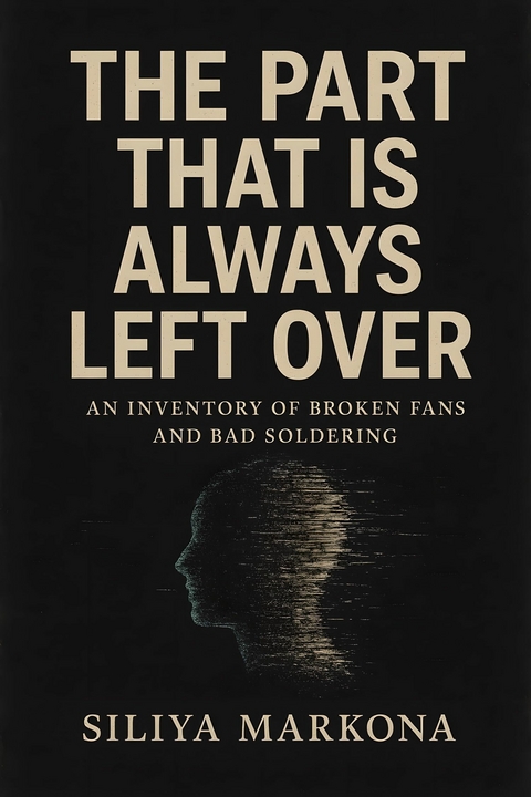 The Part That Is Always Left Over -  Siliya Markona