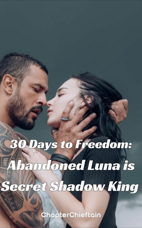 30 Days to Freedom: Abandoned Luna is Secret Shadow King -  ChapterChieftain