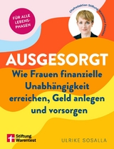 Ausgesorgt - Finanztipps und Verm&ouml;gensaufbau, mit praktischen Planungshilfen - Ulrike Sosalla, Britta Sembach