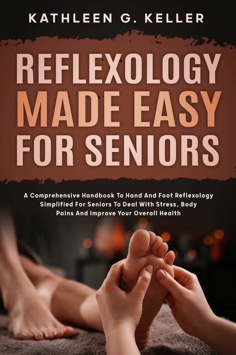 Reflexology Made Easy for Seniors -  Kathleen G. Keller