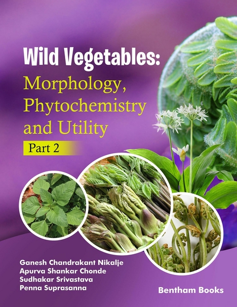 Wild Vegetables: Morphology, Phytochemistry and Utility - (Part 2) -  Ganesh Chandrakant Nikalje,  Apurva Chonde,  Sudhakar Srivastava