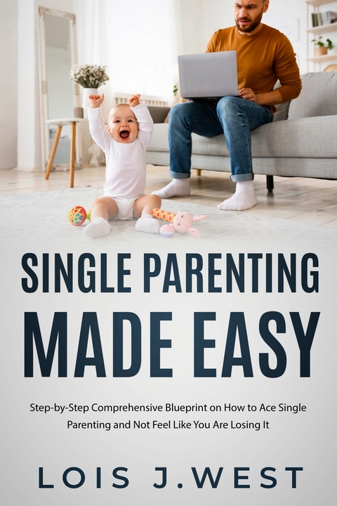 Single Parenting Made Easy -  Lois J. West