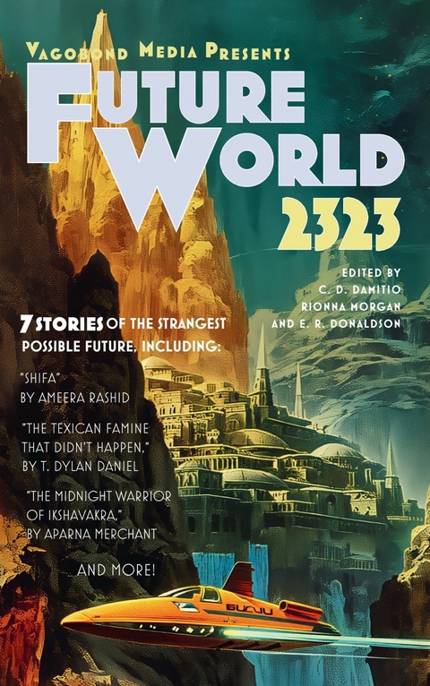 Future World 2323 -  C. D. Damitio,  Rionna Morgan,  E. R. Donaldson,  Ameera Rashid,  T. Dylan Daniel,  Aparna Merchant