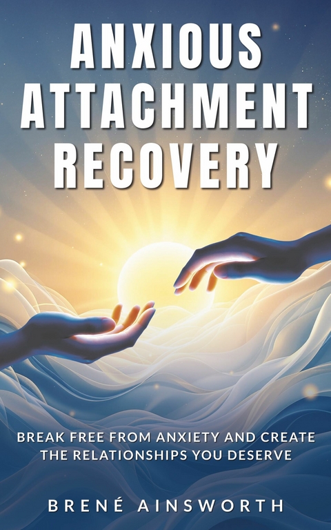 Anxious Attachment Recovery -  Brené Ainsworth