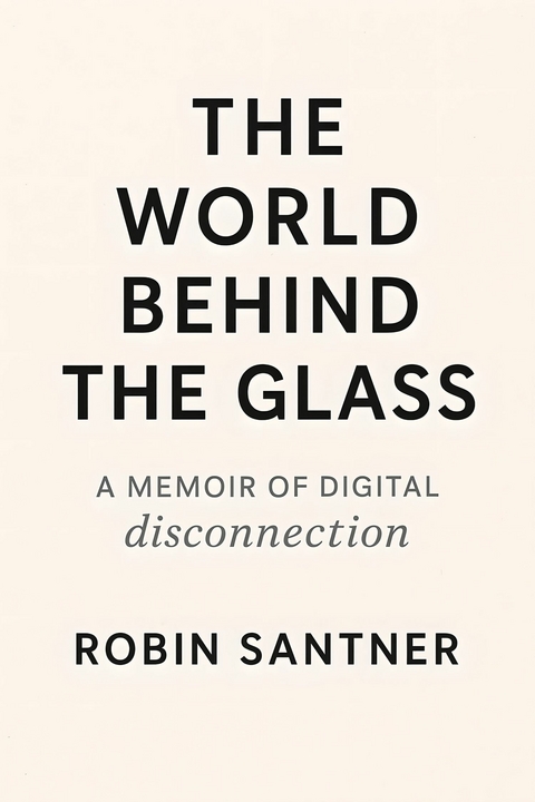 The World Behind the Glass -  Robin Santner