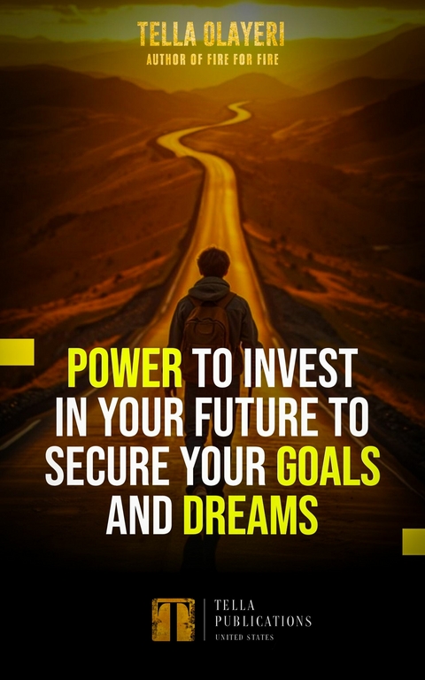 Power to Invest In Your Future to Secure Goals and Dreams -  Tella Olayeri