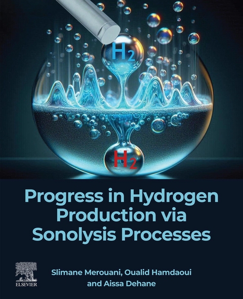 Progress in Hydrogen Production via Sonolysis Processes -  Aissa Dehane,  Oualid Hamdaoui,  Slimane Merouani