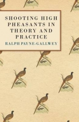 Shooting High Pheasants in Theory and Practice - Sir Ralph Payne-Gallwey