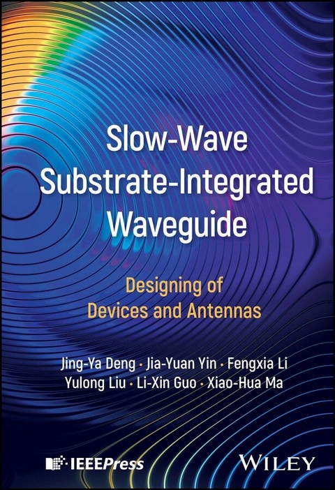Slow-Wave Substrate-Integrated Waveguide - Jing-Ya Deng, Jia-Yuan Yin, Fengxia Li, Yulong Liu, Li-Xin Guo, Xiao-Hua Ma