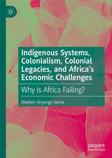 Indigenous Systems, Colonialism, Colonial Legacies, and Africa’s Economic Challenges - Stephen Onyango Ouma