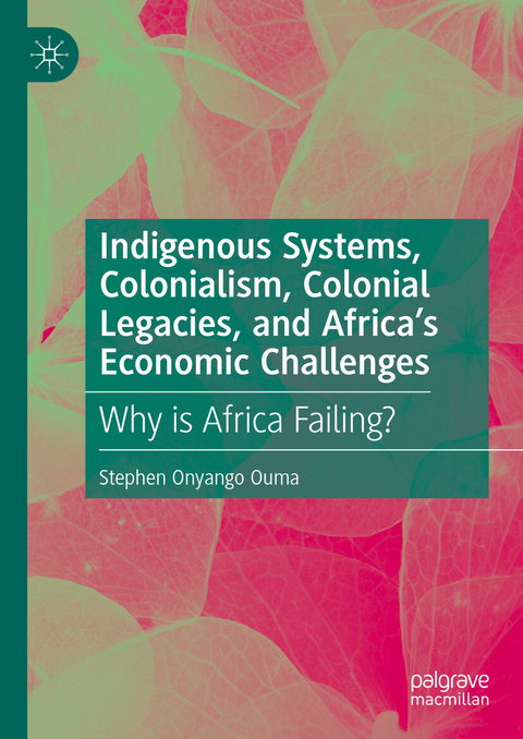 Indigenous Systems, Colonialism, Colonial Legacies, and Africa’s Economic Challenges - Stephen Onyango Ouma