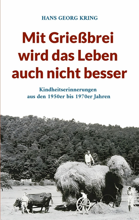 Mit Grie&szlig;brei wird das Leben auch nicht besser - HANS GEORG KRING