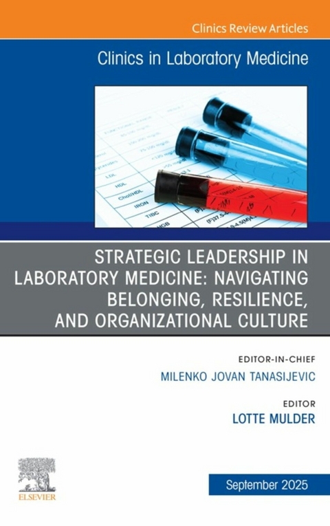 Strategic Leadership in Laboratory Medicine: Navigating Belonging, Resilience, and Organizational Culture, An Issue of the Clinics in Laboratory Medicine - 