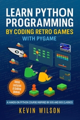 Learn Python Programming by Coding Retro Games with Pygame -  Kevin Wilson