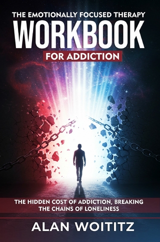 The Emotionally Focused Therapy Workbook For Addiction