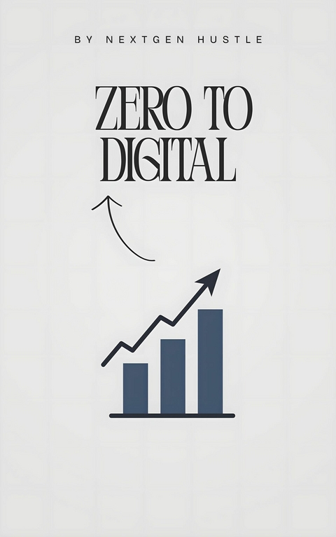 Zero to Digital -  NextGen Hustle