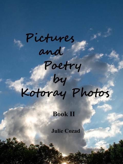 Pictures and Poetry by Kotoray Photos Book II -  Julie Cozad